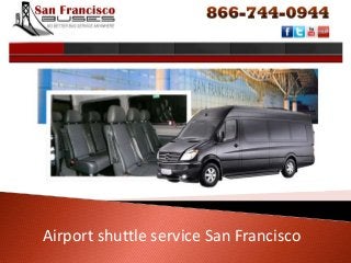 Airport shuttle service San Francisco 
Airport shuttle service San Francisco 
 