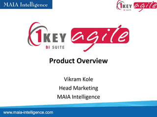 Product Overview Vikram Kole Head Marketing MAIA Intelligence 