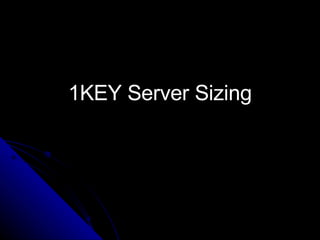 1KEY Server Sizing 