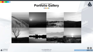 w w w . D o m a i n . c o m Page 21
www.MainSlide.com
© All Rights Reserved.
Confidential
F e a t u r e s S l i d e s
Portfolio Gallery
 