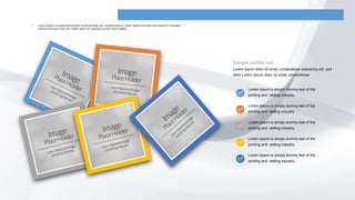 Our Portfolio 8
• Lorem Ipsum is simply dummy text of the printing and setting industry. Lorem Ipsum has been the industry's standard
dummy text ever since the 1500s, when an unknown printer took a galley.
Lorem Ipsum is simply dummy text of the
printing and setting industry.
Lorem Ipsum is simply dummy text of the
printing and setting industry.
Lorem Ipsum is simply dummy text of the
printing and setting industry.
Lorem Ipsum is simply dummy text of the
printing and setting industry.
Lorem Ipsum is simply dummy text of the
printing and setting industry.
Sample subtitle text
Lorem ipsum dolor sit amet, consectetuer adipiscing elit, sed
diam Lorem ipsum dolor sit amet, consectetuer.
 