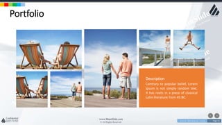 w w w . D o m a i n . c o m Page 53
www.MainSlide.com
© All Rights Reserved.
Confidential
Portfolio
Description
Contrary to popular belief, Lorem
Ipsum is not simply random text.
It has roots in a piece of classical
Latin literature from 45 BC.
 