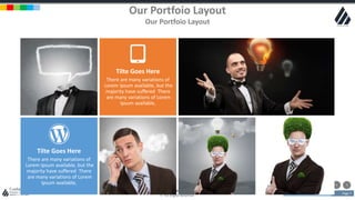 w w w . D o m a i n . c o m Page 7
www.MainSlide.com
© All Rights Reserved.
Confidential
Our Portfoio Layout
Our Portfoio Layout
There are many variations of
Lorem Ipsum available, but the
majority have suffered There
are many variations of Lorem
Ipsum available,
Tilte Goes Here
There are many variations of
Lorem Ipsum available, but the
majority have suffered There
are many variations of Lorem
Ipsum available,
Tilte Goes Here
 