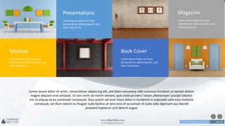 w w w . D o m a i n . c o m Page 80
www.MainSlide.com
© All Rights Reserved.
Confidential
Presentations
Lorem ipsum dolor sit amet,
consectetuer adipiscing elit, sed
diam nonummy
Mockup
Lorem ipsum dolor sit amet,
consectetuer adipiscing elit, sed
diam nonummy
Book Cover
Lorem ipsum dolor sit amet,
consectetuer adipiscing elit, sed
diam nonummy
Magazine
Lorem ipsum dolor sit amet,
consectetuer adipiscing elit, sed
diam nonummy
Lorem ipsum dolor sit amet, consectetuer adipiscing elit, sed diam nonummy nibh euismod tincidunt ut laoreet dolore
magna aliquam erat volutpat. Ut wisi enim ad minim veniam, quis nostrud exerci tation ullamcorper suscipit lobortis
nisl ut aliquip ex ea commodo consequat. Duis autem vel eum iriure dolor in hendrerit in vulputate velit esse molestie
consequat, vel illum dolore eu feugiat nulla facilisis at vero eros et accumsan et iusto odio dignissim qui blandit
praesent luptatum zzril delenit augue
 