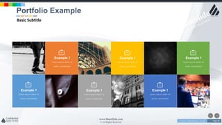 w w w . D o m a i n . c o m Page 82
www.MainSlide.com
© All Rights Reserved.
Confidential
Lorem ipsum dolor sit
amet, consectetur
Example 1
Lorem ipsum dolor sit
amet, consectetur
Example 1
Lorem ipsum dolor sit
amet, consectetur
Example 1
Lorem ipsum dolor sit
amet, consectetur
Example 1
Lorem ipsum dolor sit
amet, consectetur
Example 1
Lorem ipsum dolor sit
amet, consectetur
Example 1
Portfolio Example
Basic Subtitle
 