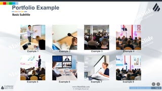 w w w . D o m a i n . c o m Page 84
www.MainSlide.com
© All Rights Reserved.
Confidential
Example 1 Example 2 Example 3 Example 4
Example 5 Example 6 Example 7 Example 8
Portfolio Example
Basic Subtitle
 