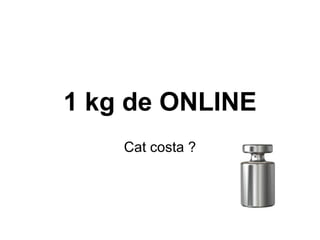 1 kg de ONLINE Cat costa ? 