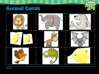 Animal Cards
Chapter
24Name
31
Directions Have children cut apart the pictures.
Duplicatinganypartofthisbookisprohibitedbylaw.©2014TriumphLearning,LLC
 