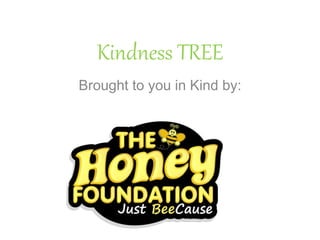 Kindness TREE
Brought to you in Kind by:
 