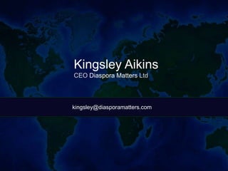 kingsley@diasporamatters.com
Kingsley Aikins
CEO Diaspora Matters Ltd.
 