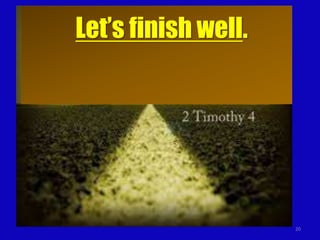 20
Let’s finish well.
 