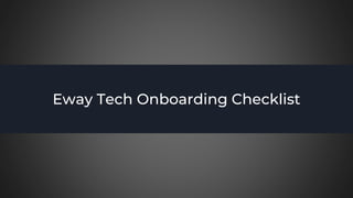 Eway Tech Onboarding Checklist
 