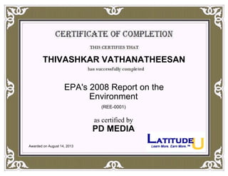 THIVASHKAR VATHANATHEESAN
EPA's 2008 Report on the
Environment
(REE-0001)
as certified by
PD MEDIA
Awarded on August 14, 2013
 