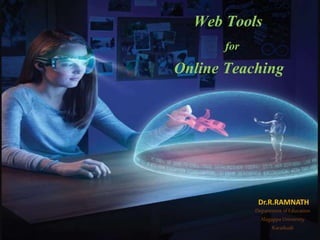 Dr.R.RAMNATH
Department ofEducation
Alagappa University
Karaikudi
Web Tools
for
Online Teaching
 