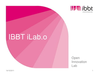 IBBT iLab.o Open Innovation Lab 12/10/2011 1 