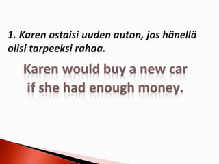 1. konditionaali + if-lause