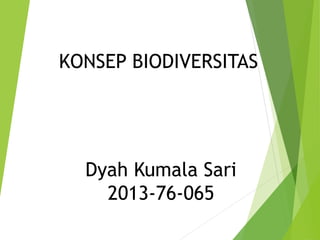 Dyah Kumala Sari
2013-76-065
KONSEP BIODIVERSITAS
 