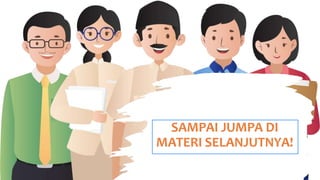 SAMPAI JUMPA DI
MATERI SELANJUTNYA!
 