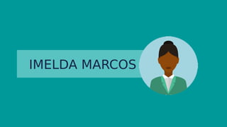 IMELDA MARCOS
 