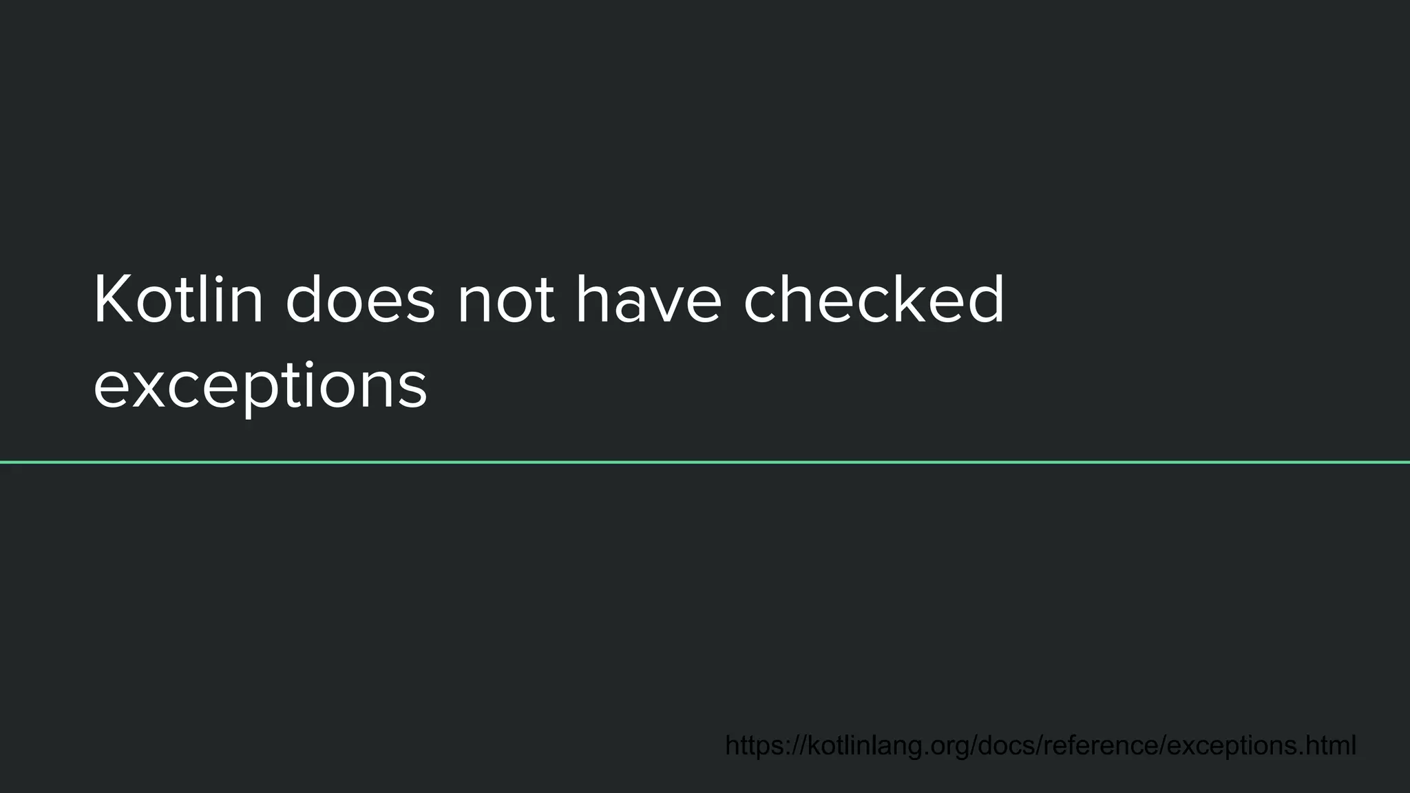 Kotlin does not have checked exceptions https://kotlinlang.org/docs/reference/exceptions.html 