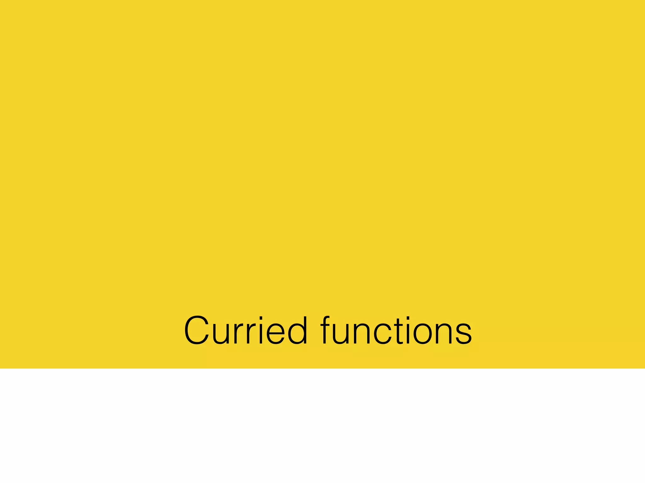 Curried functions
 