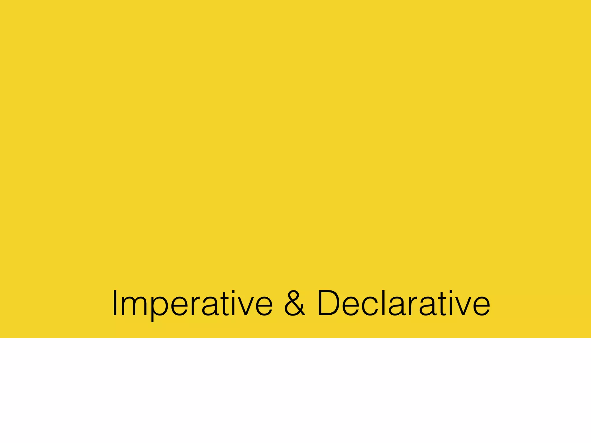 Imperative & Declarative
 