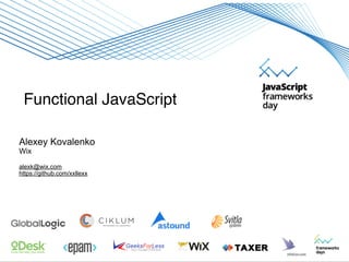 Functional JavaScript
Alexey Kovalenko
Wix
alexk@wix.com
https://github.com/xxllexx
 