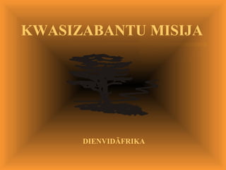 KWASIZABANTU MISIJA




      DIENVIDĀFRIKA

      www.kwasizabantu.com
 