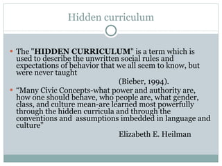 Hidden curriculum ,[object Object],[object Object],[object Object],[object Object]