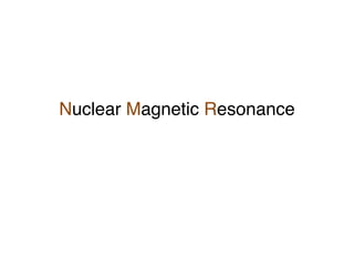 Nuclear Magnetic Resonance
 