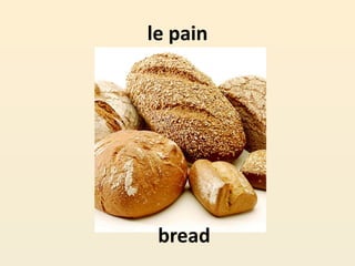 le pain
bread
 