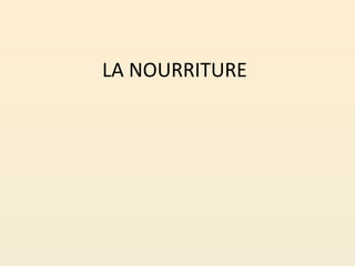LA NOURRITURE
 