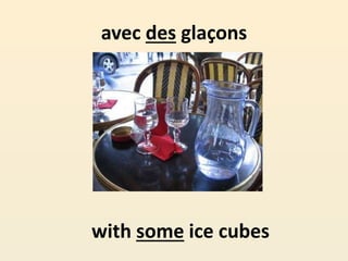 avec des glaçons
with some ice cubes
 