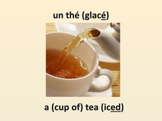 un thé (glacé)
a (cup of) tea (iced)
 