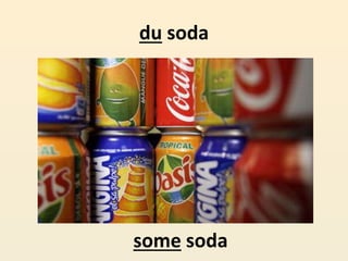 du soda
some soda
 