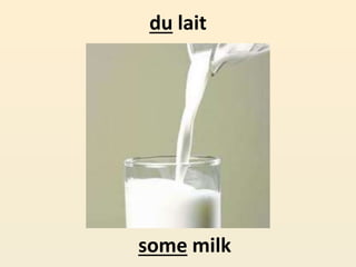 du lait
some milk
 