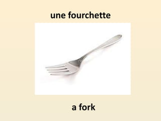 une fourchette
a fork
 