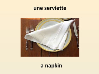 une serviette
a napkin
 