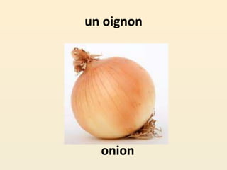 un oignon
onion
 