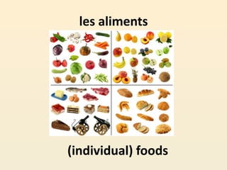 les aliments
(individual) foods
 