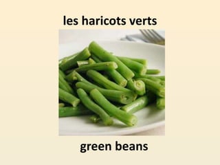 les haricots verts
green beans
 