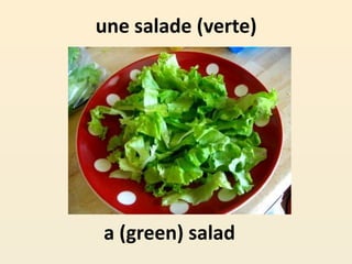 une salade (verte)
a (green) salad
 