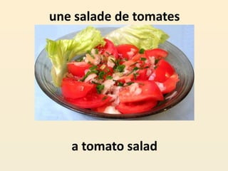 une salade de tomates
a tomato salad
 