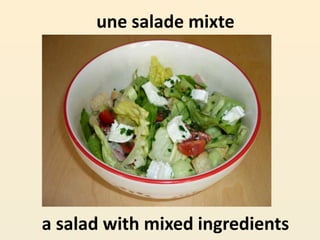 une salade mixte
a salad with mixed ingredients
 