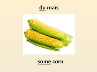 du maïs
some corn
 