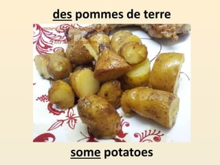 des pommes de terre
some potatoes
 