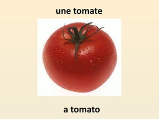 une tomate
a tomato
 