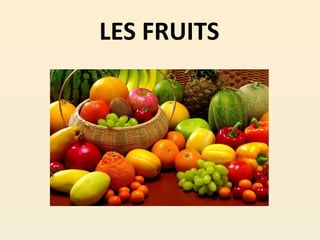 LES FRUITS
 