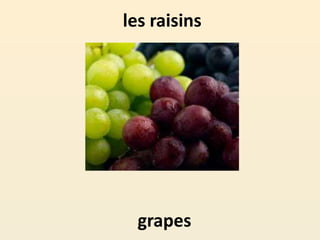 les raisins
grapes
 