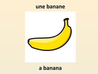 une banane
a banana
 